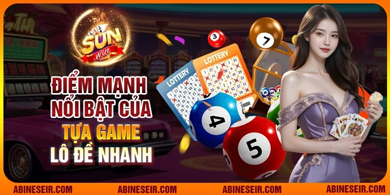 Điểm mạnh nổi bật tại sảnh Lô đề nhanh