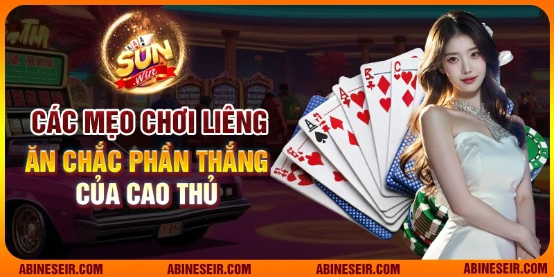 Các mẹo chơi Liêng ăn chắc phần thắng của cao thủ