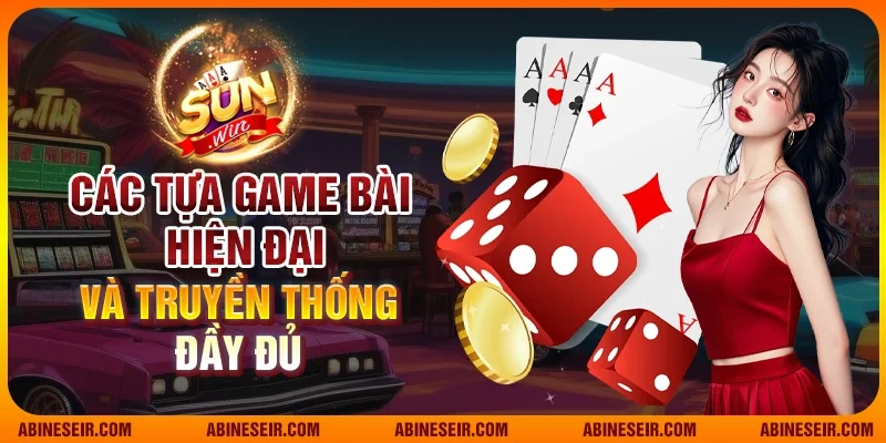 Các tựa game bài hiện đại và truyền thống đầy đủ