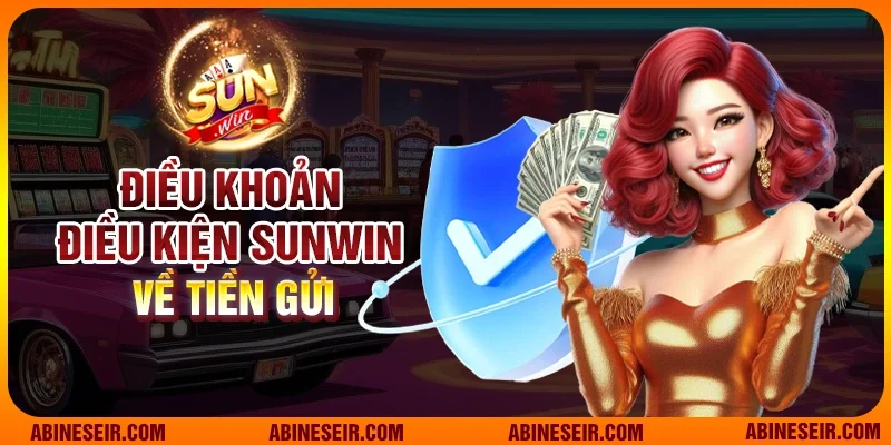 Điều khoản điều kiện Sunwin về tiền gửi  