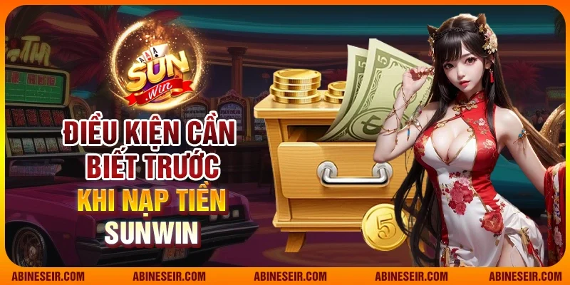 Điều kiện cần biết trước khi nạp tiền Sunwin