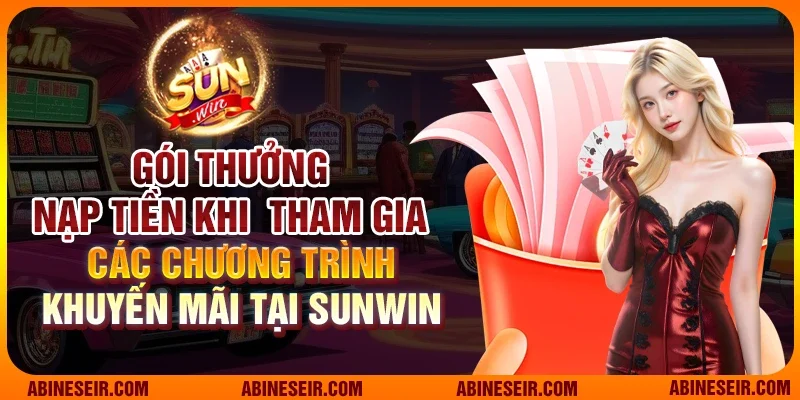 Gói thưởng nạp tiền khi tham gia các chương trình khuyến mãi tại Sunwin