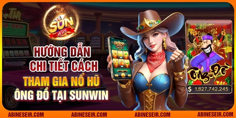 Hướng dẫn chi tiết cách tham gia nổ hũ Ông Đồ tại Sunwin