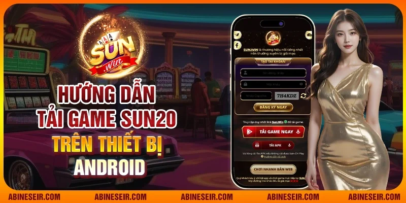 Tải Sunwin – Game Bài Đỉnh Cao, Chơi Cực Đã, Thắng Cực Lớn 3 Hướng dẫn tải game Sun20 trên thiết bị Android