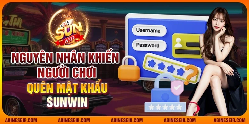 Nguyên nhân khiến người chơi quên mật khẩu Sunwin