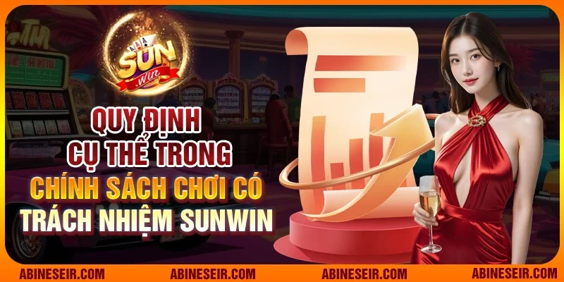 Quy định cụ thể trong chính sách chơi có trách nhiệm Sunwin