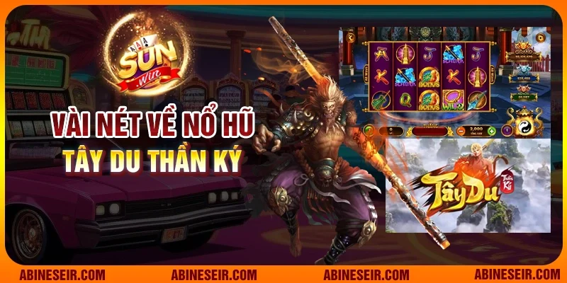 Vài nét về nổ hũ Tây Du Thần Ký