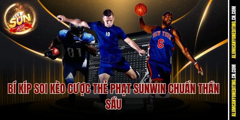 Bí kíp soi kèo cược thẻ phạt Sunwin chuẩn thần sầu