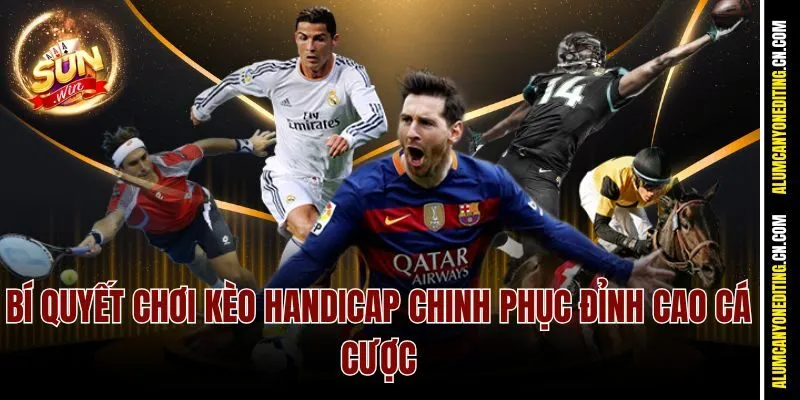 Bí quyết chơi kèo Handicap chinh phục đỉnh cao cá cược