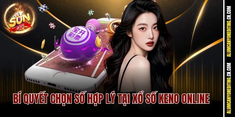 Bí quyết chọn số hợp lý tại Xổ số Keno Online