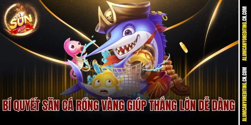 Bí quyết săn cá rồng vàng giúp thắng lớn dễ dàng