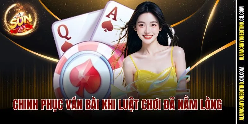Chinh phục ván bài khi luật chơi đã nằm lòng