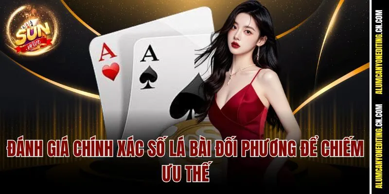 Đánh giá chính xác số lá bài đối phương để chiếm ưu thế