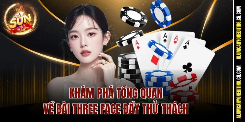 Khám phá tổng quan về bài Three Face đầy thử thách