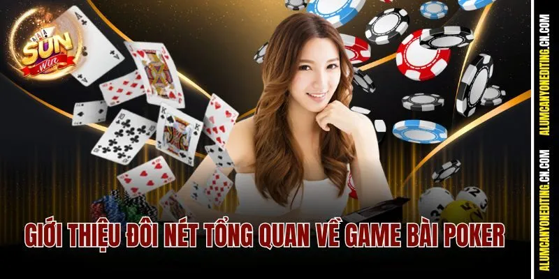 Giới thiệu đôi nét tổng quan về game bài Poker