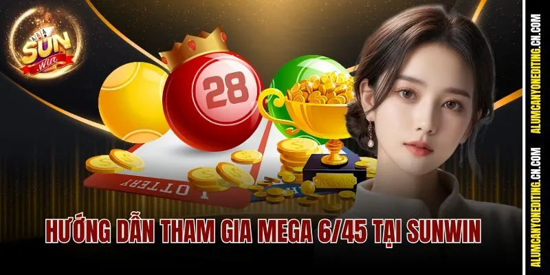 Hướng dẫn tham gia Mega 6/45 tại Sunwin
