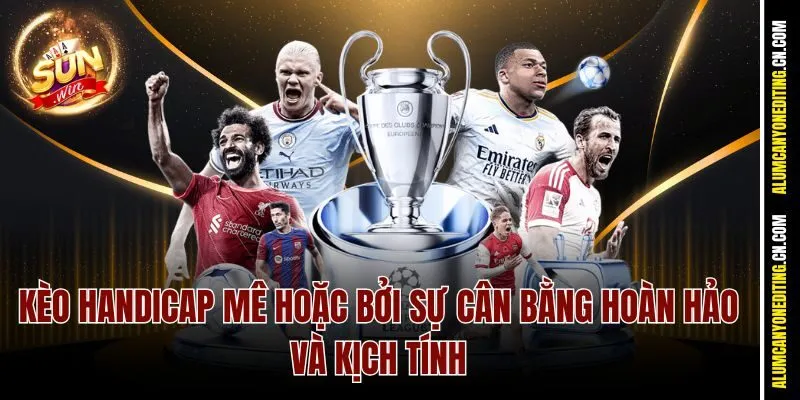 Kèo Handicap mê hoặc bởi sự cân bằng hoàn hảo và kịch tính