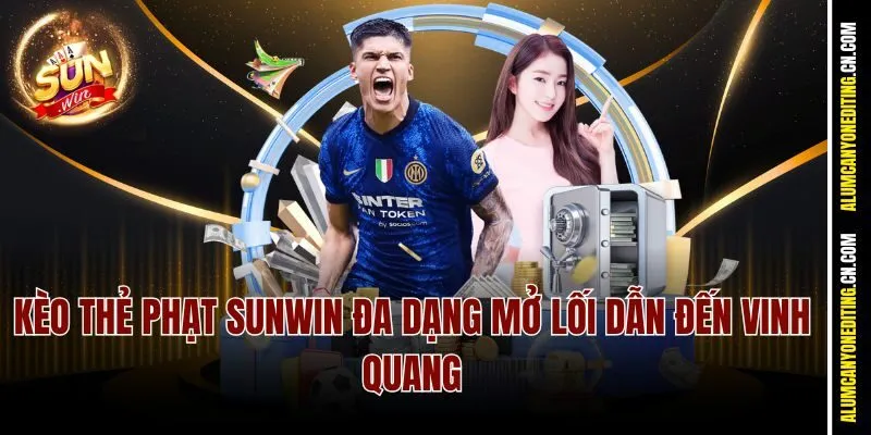 Kèo thẻ phạt Sunwin đa dạng mở lối dẫn đến vinh quang