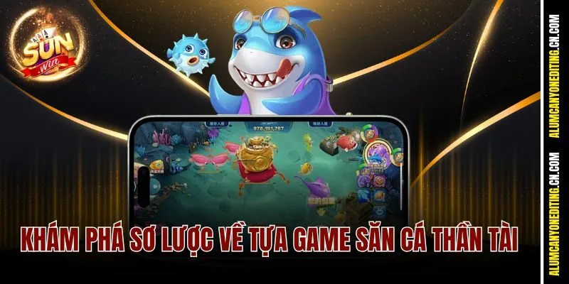 Khám phá sơ lược về tựa game săn cá thần tài