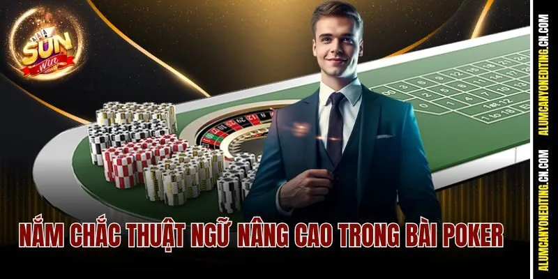 Nắm chắc thuật ngữ nâng cao trong bài Poker 