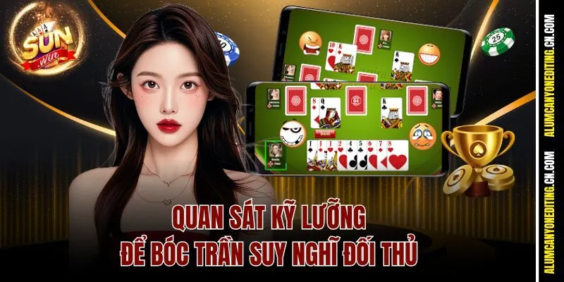 Quan sát kỹ lưỡng để bóc trần suy nghĩ đối thủ