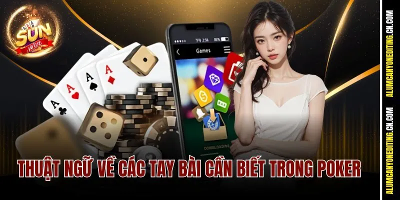 Thuật ngữ về các tay bài cần biết trong Poker